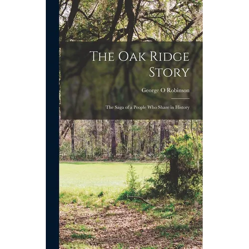 The Oak Ridge Story; the Saga of a People who Share in History - Hardcover