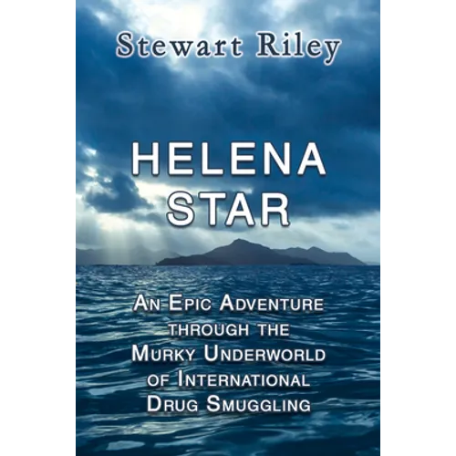 Helena Star: An Epic Adventure Through the Murky Underworld of International Drug Smuggling - Paperback