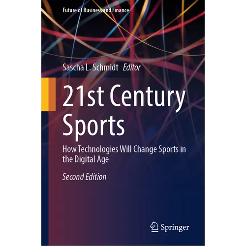 21st Century Sports: How Technologies Will Change Sports in the Digital Age - Hardcover
