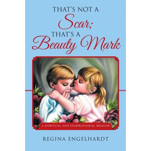 That's Not a Scar; That's a Beauty Mark: A Spiritual and Inspirational Memoir - Paperback
