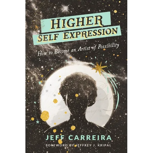 Higher Self Expression: How to Become an Artist of Possibility - Paperback