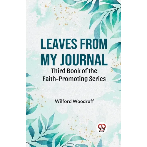 Leaves From My Journal Third Book Of The Faith-Promoting Series - Paperback