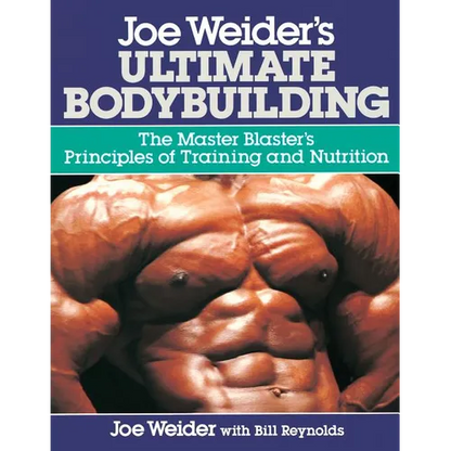 Joe Weider's Ultimate Bodybuilding: The Master Blaster's Principles of Training and Nutrition - Paperback