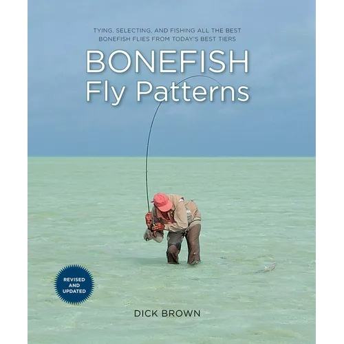Bonefish Fly Patterns: Tying, Selecting, and Fishing All the Best Bonefish Flies from Today's Best Tiers - Paperback