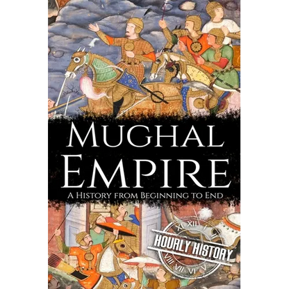 Mughal Empire: A History from Beginning to End - Paperback
