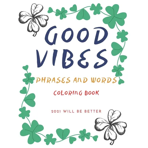 Good Vibes Pharses And Words Coloring Book 2021 Will Be Better: Positive Energy Words Activites Relax And Stress Releve For Sad Teens - Paperback