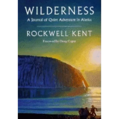 Wilderness: A Journal of Quiet Adventure in Alaska--Including Extensive Hitherto Unpublished Passages from the Original Journal - Paperback
