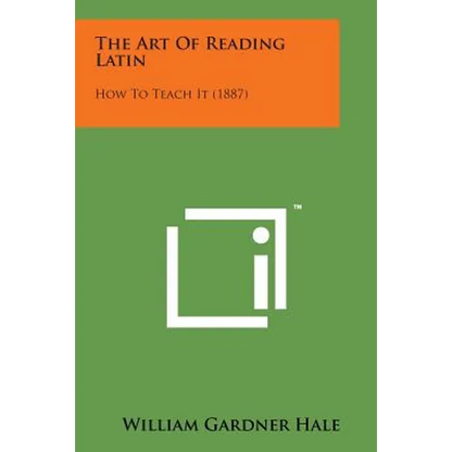 The Art of Reading Latin: How to Teach It (1887) - Paperback
