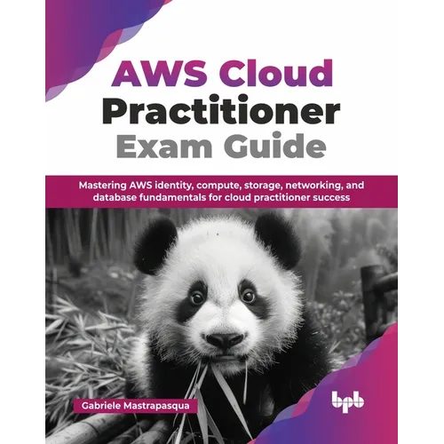 AWS Cloud Practitioner Exam Guide: Mastering AWS identity, compute, storage, networking, and database fundamentals for cloud practitioner success (Eng - Paperback
