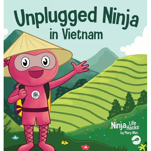 Unplugged Ninja in Vietnam: A Children's Book About Traveling to Vietnam - Hardcover