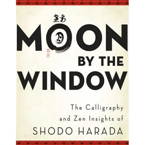 Moon by the Window: The Calligraphy and Zen Insights of Shodo Harada - Paperback