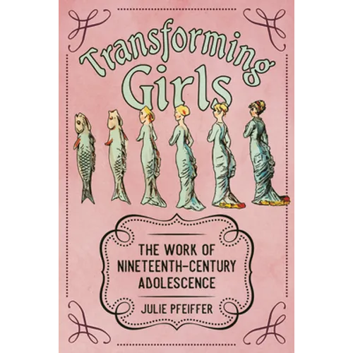 Transforming Girls: The Work of Nineteenth-Century Adolescence - Paperback