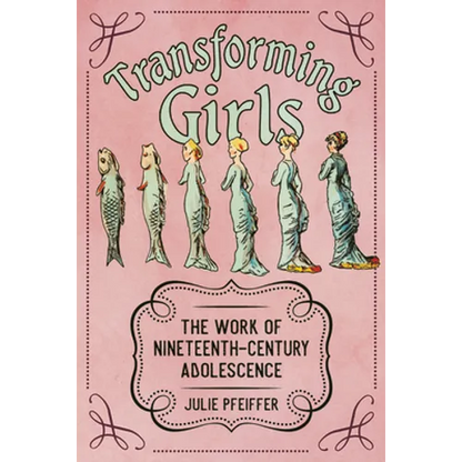 Transforming Girls: The Work of Nineteenth-Century Adolescence - Paperback