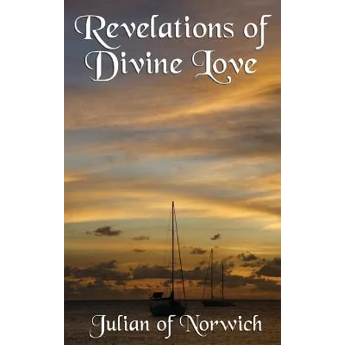 Revelations of Divine Love: A Classic Work of Christian Mysticism and Divine Love - Hardcover