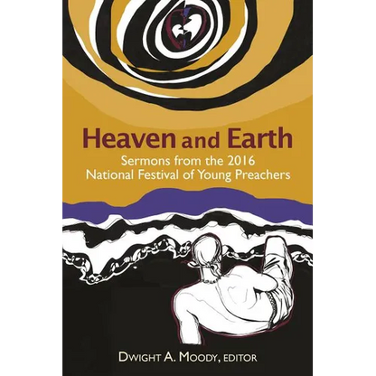 Heaven and Earth: Sermons from the 2016 National Festival of Young Preachers - Paperback