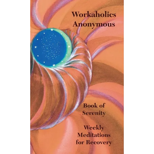 Workaholics Anonymous Book of Serenity: Weekly Meditations for Recovery - Paperback