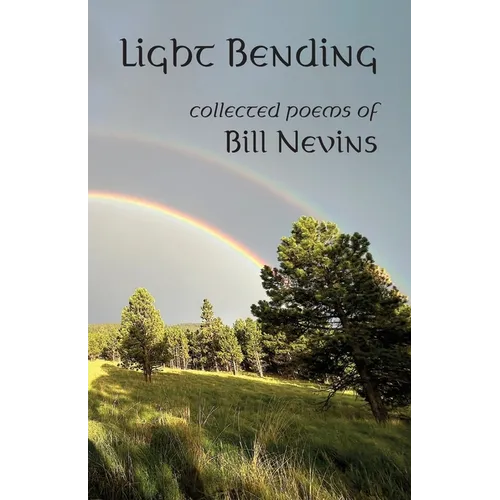 Light Bending: Collected Poems of Bill Nevins - Paperback