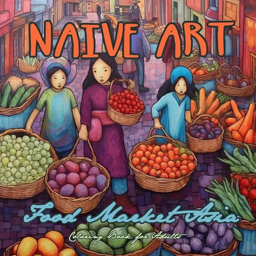 Naive Art Food Market Asia Coloring Book for Adults: Asia Coloring Book for Adults Asian Coloring Book Grayscale Naive Art coloring book Asia - Paperback