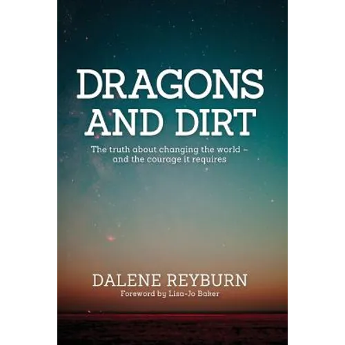 Dragons and Dirt: The truth about changing the world - and the courage it requires - Paperback