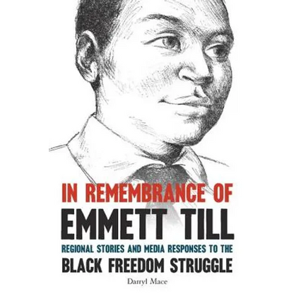 In Remembrance of Emmett Till: Regional Stories and Media Responses to the Black Freedom Struggle - Hardcover