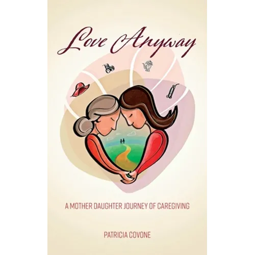 Love Anyway: A Mother Daughter Journey of Caregiving - Paperback