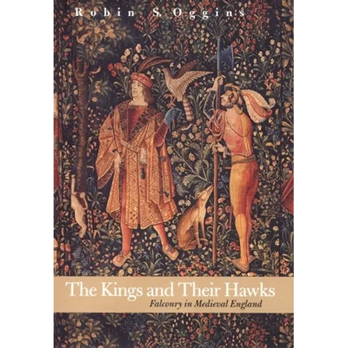 Kings and Their Hawks: Falconry in Medieval England - Hardcover
