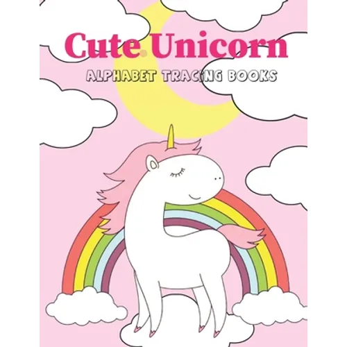 Cute Unicorn Alphabet Tracing Book: Preschool Practice Handwriting Workbook Practice Writing Letters for Kids Ages 3+ Handwriting Practice Paper Pre K - Paperback