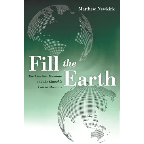 Fill the Earth: The Creation Mandate and the Church's Call to Missions - Paperback