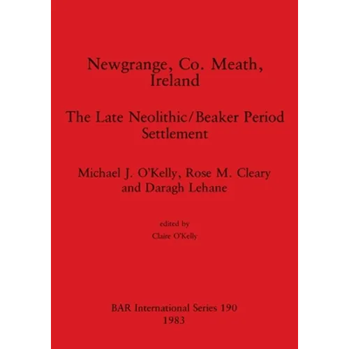 Newgrange, Co. Meath, Ireland: The Late Neolithic/Beaker Period Settlement - Paperback