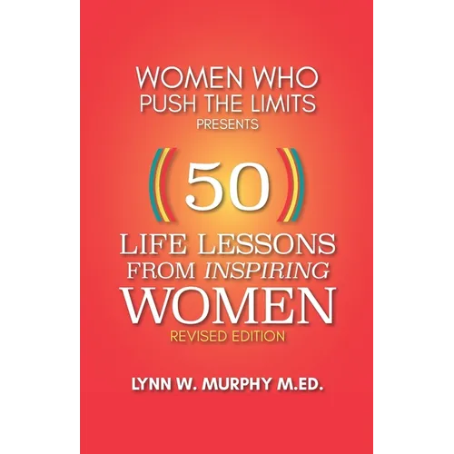 Women Who Push the Limits Presents 50 Life Lessons from Inspiring Women - Paperback