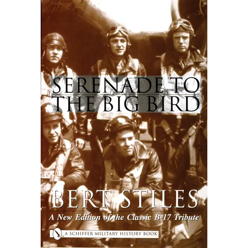 Serenade to the Big Bird: A New Edition of the Classic B-17 Tribute - Hardcover