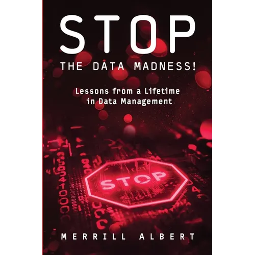 Stop the Data Madness! Lessons from a Lifetime in Data Management. - Paperback