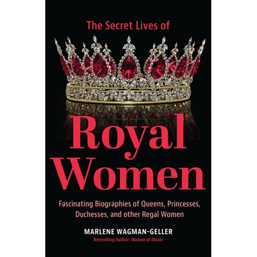 Secret Lives of Royal Women: Fascinating Biographies of Queens, Princesses, Duchesses, and Other Regal Women (Biographies of Royalty) - Paperback