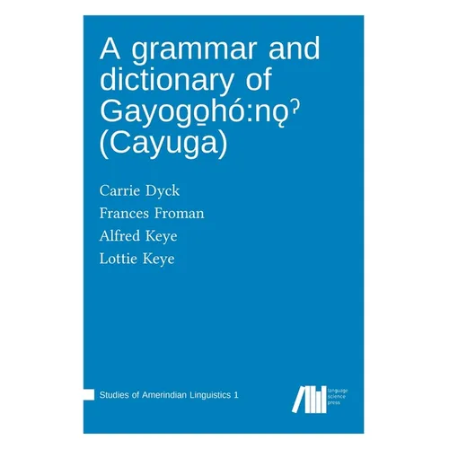 A grammar and dictionary of Gayogo̱hó: nǫˀ (Cayuga) - Hardcover