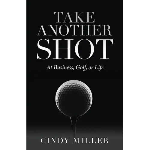 Take Another Shot: At Business, Golf, or Life. - Paperback