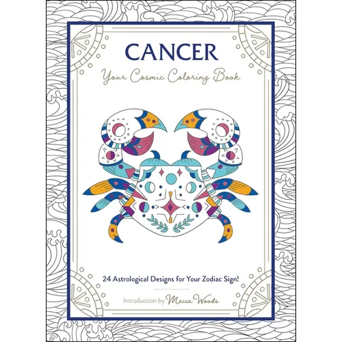 Cancer: Your Cosmic Coloring Book: 24 Astrological Designs for Your Zodiac Sign! - Paperback