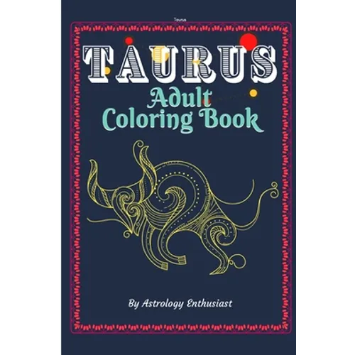 Taurus Adult Coloring Book: An Exciting Coloring Book for Zodiac and Astrology Enthusiasts - Paperback