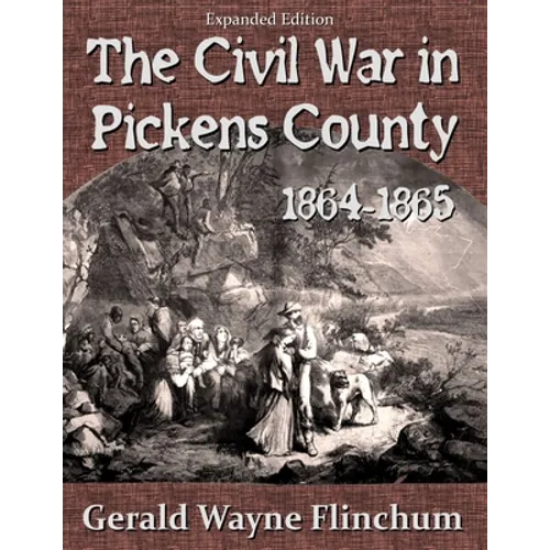 The Civil War in Pickens County 1864-1865 - Paperback