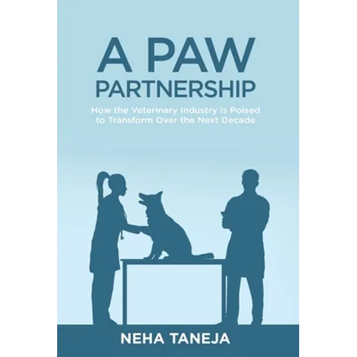 A Paw Partnership: How the Veterinary Industry is Poised to Transform Over the Next Decade - Hardcover