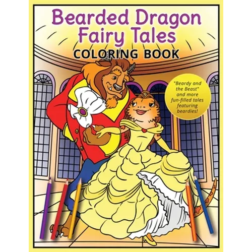 Bearded Dragon Fairy Tales Coloring Book: "Beardy and the Beast" and more fun-filled tales featuring beardies! - Paperback