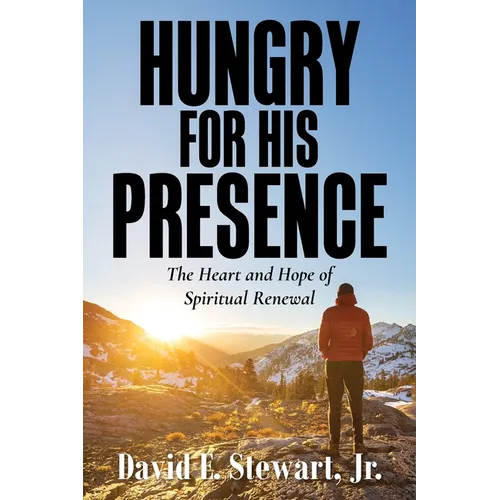 Hungry for His Presence: The Heart and Hope of Spiritual Renewal - Paperback