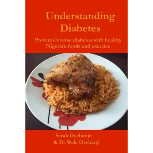 Understanding Diabetes: Prevent / reverse diabetes with healthy Nigerian food and exercise - Paperback