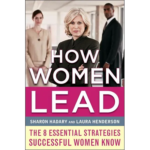 How Women Lead: The 8 Essential Strategies Successful Women Know - Hardcover
