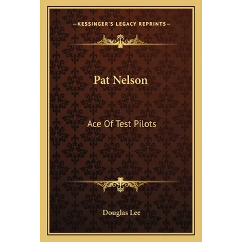Pat Nelson: Ace Of Test Pilots - Paperback
