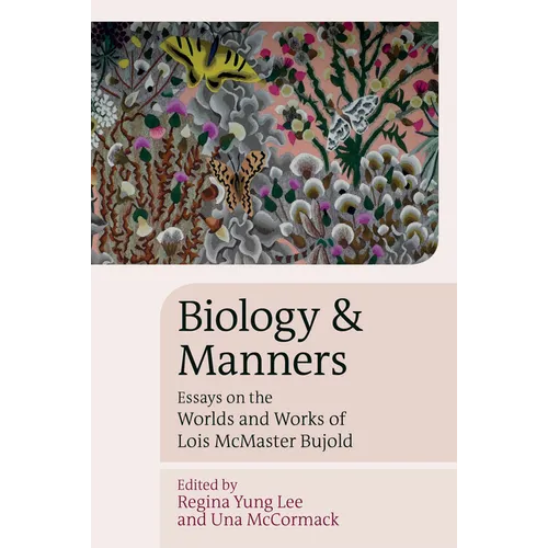 Biology and Manners: Essays on the Worlds and Works of Lois McMaster Bujold - Paperback