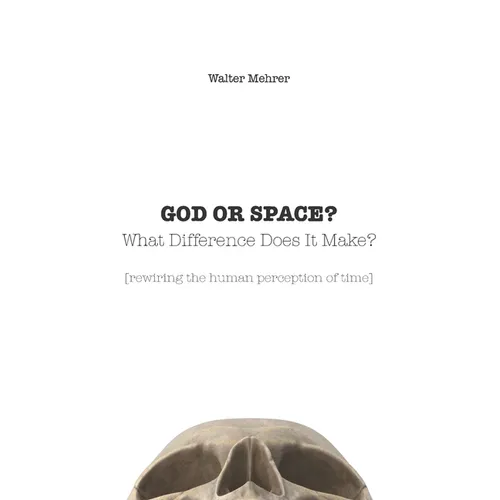 GOD OR SPACE? What Difference Does It Make?: [rewiring the human perception of time] - Paperback