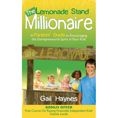 The Lemonade Stand Millionaire: A Parents' Guide to Encouraging the Entrepreneurial Spirit in Your Kids - Paperback