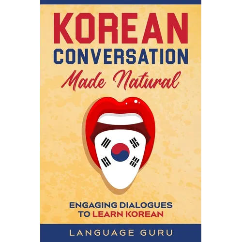Korean Conversation Made Natural: Engaging Dialogues to Learn Korean - Paperback