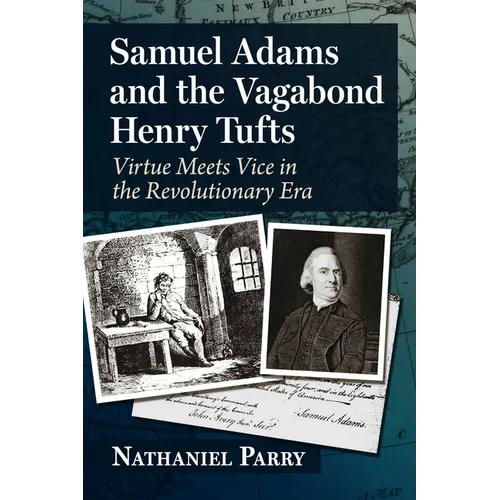 Samuel Adams and the Vagabond Henry Tufts: Virtue Meets Vice in the Revolutionary Era - Paperback