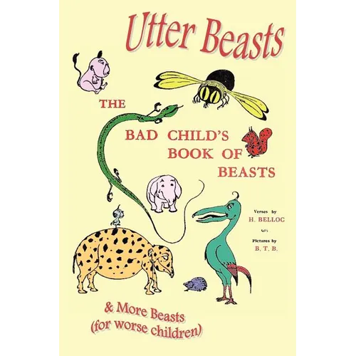Utter Beasts: The Bad Child's Book of Beasts and More Beasts (for Worse Children) - Paperback